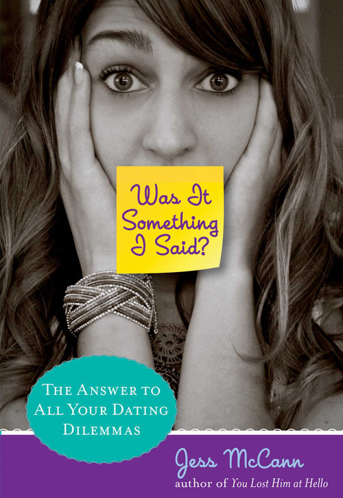 Was It Something I Said? (The Answer To All Your Dating Dilemmas) by Jess Mccann, 9780762782093
