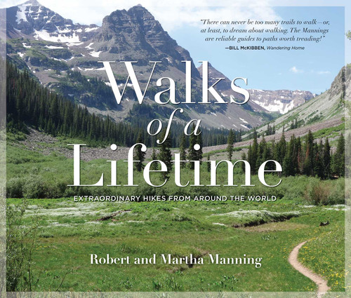 Walks of a Lifetime (Extraordinary Hikes from Around the World) by Robert Manning, Martha Manning, 9781493026418