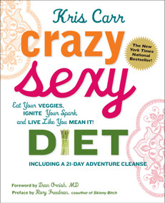 Crazy Sexy Diet (Eat Your Veggies, Ignite Your Spark, And Live Like You Mean It!) by Kris Carr, Dean Ornish, Rory Freedman, 9780762777938