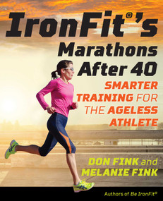 IronFit's Marathons after 40 (Smarter Training for the Ageless Athlete) by Don Fink, Melanie Fink, 9781493026876