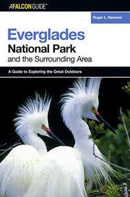 FalconGuide® to Everglades National Park and the Surrounding Area by Roger L. Hammer, 9780762734320
