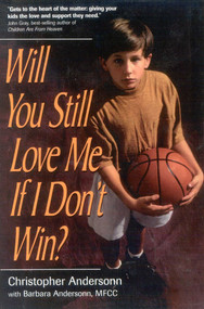 Will You Still Love Me If I Don't Win? (A Guide for Parents of Young Athletes) by Christopher Anderson, Barbara Anderson, 9780878331727