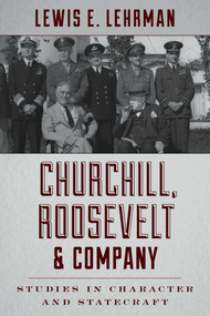 Churchill, Roosevelt & Company (Studies in Character and Statecraft) by Lewis E. Lehrman, 9780811718981