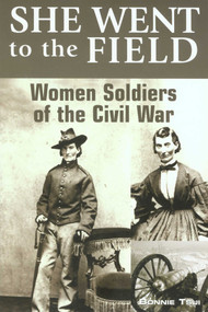 She Went to the Field: Women Soldiers of the Civil War by Bonnie Tsui, 9780762743841