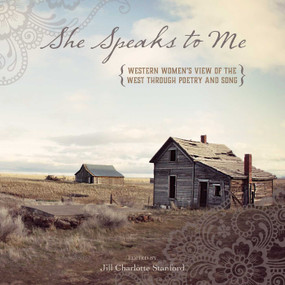 She Speaks to Me (Western Women's View of the West through Poetry and Song) by Jill Charlotte Stanford, 9781493019038