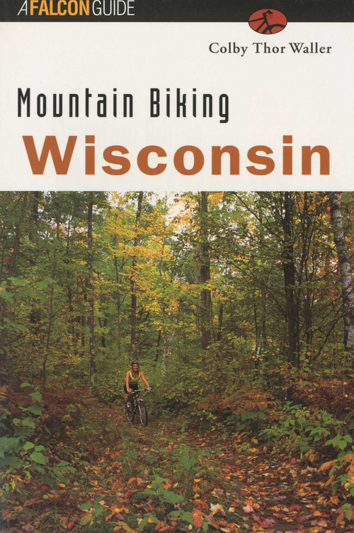 Mountain Biking Wisconsin by Colby Thor Waller, 9781560446668