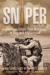 Sniper (American Single-Shot Warriors In Iraq And Afghanistan) by Gina Cavallaro, Matt Larsen, Richard Cody, 9781599218557