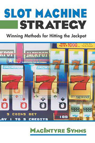 Slot Machine Strategy (Winning Methods For Hitting The Jackpot) by Macintyre Symms, 9781592283729