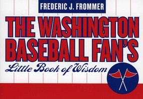 Washington Baseball Fan's Little Book of Wisdom by Frederic J. Frommer, 9781589792753