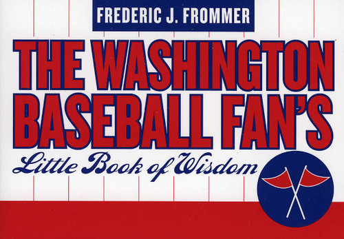 Washington Baseball Fan's Little Book of Wisdom by Frederic J. Frommer, 9781589792753