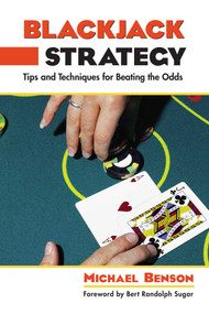 Blackjack Strategy (Tips And Techniques For Beating The Odds) by Michael Benson, Bert Randolph Sugar, 9781592282814