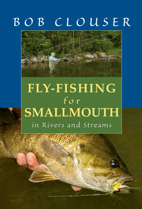 Fly-Fishing for Smallmouth (in Rivers and Streams) by Bob Clouser, Jay Nichols, 9780811719773