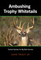 Ambushing Trophy Whitetails (Tactical Systems For Big-Buck Success) by John Trout, 9781592289226