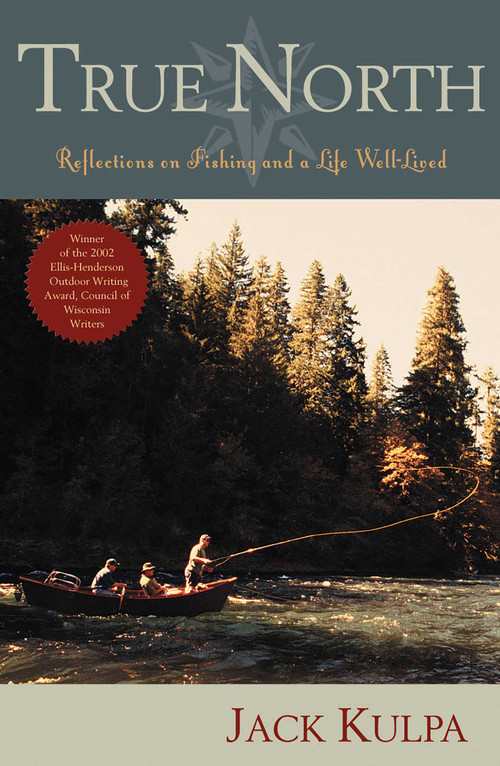 True North (Reflections on Fishing and Life Well Lived) by Jack Kulpa, 9781589791596