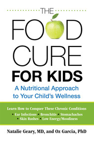 Food Cure for Kids (A Nutritional Approach To Your Child's Wellness) by Natalie Geary, Oz Garcia, Carol Mann Agency, 9780762758869