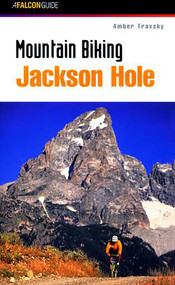 Mountain Biking Jackson Hole by Amber Travsky, 9781560447498