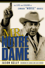 Mr. Notre Dame (The Life and Legend of Edward Moose Krause) by Jason Kelly, 9781888698404