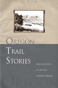 Oregon Trail Stories (True Accounts Of Life In A Covered Wagon) by David Klausmeyer, 9780762730827