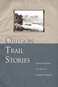 Oregon Trail Stories (True Accounts Of Life In A Covered Wagon) by David Klausmeyer, 9780762730827