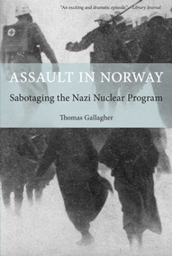 Assault in Norway (Sabotaging The Nazi Nuclear Program) by Thomas Gallagher, 9781599219127