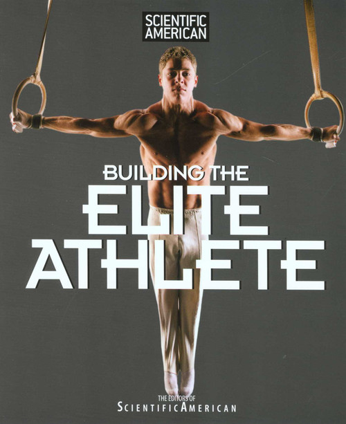 Scientific American Building the Elite Athlete by Editors of Scientific American Magazine, 9781599211169