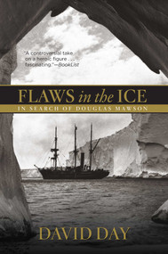 Flaws in the Ice (In Search of Douglas Mawson) by David Day, 9781493007509