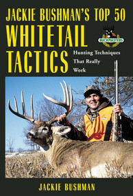 Jackie Bushman's Top 50 Whitetail Tactics (Hunting Techniques That Really Work) by Jackie Bushman, 9781592289257