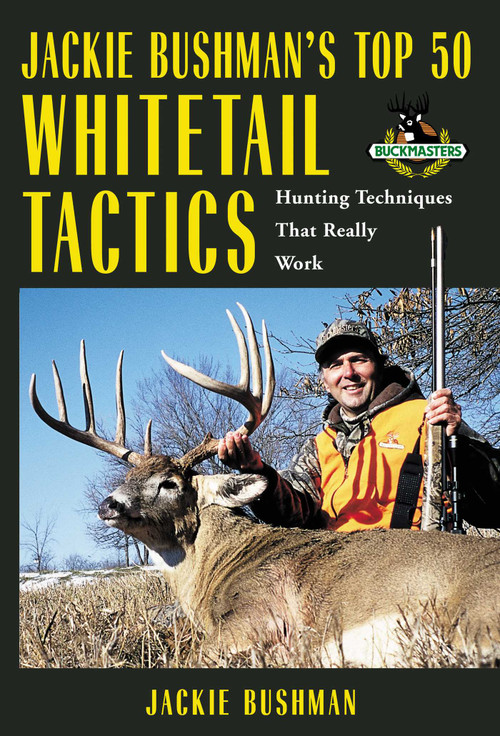 Jackie Bushman's Top 50 Whitetail Tactics (Hunting Techniques That Really Work) by Jackie Bushman, 9781592289257