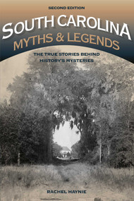 South Carolina Myths and Legends (The True Stories behind History's Mysteries) by Rachel Haynie, 9781493015719