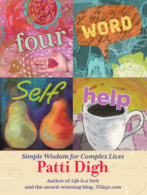Four-Word Self-Help (Simple Wisdom For Complex Lives) by Patti Digh, 9781599219806