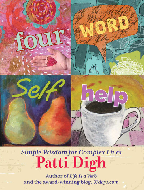 Four-Word Self-Help (Simple Wisdom For Complex Lives) by Patti Digh, 9781599219806