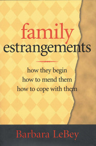 Family Estrangements (How They Begin, How to Mend Them, How to Cope With Them) - 9781563526381 by Barbara Lebey, 9781563526381