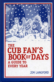 The Cubs Fan's Book of Days (A Guide to Every Year) by Jim Langford, 9781888698268