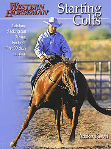 Starting Colts (Catching / Sacking Out / Driving / First Ride / First 30 Days / Loading, Revised) by Mike Kevil, 9780911677218
