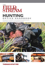 Field & Stream Hunting Optics Handbook (An Expert's Guide To Riflescopes, Binoculars, Spotting Scopes, And Rangefinders) by Thomas McIntyre, 9781599210445