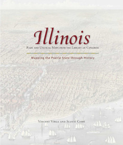 Illinois: Mapping the Prairie State through History (Rare And Unusual Maps From The Library Of Congress) by Vincent Virga, Scotti Cohn, 9780762760114