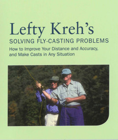 Lefty Kreh's Solving Fly-Casting Problems (How To Improve Your Distance And Accuracy, And Make Casts In Any Situation) by Lefty Kreh, 9781599210865