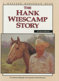 Hank Wiescamp Story (The Authorized Biography Of The Legendary Colorado Horseman) by Frank Holmes, 9780762770793