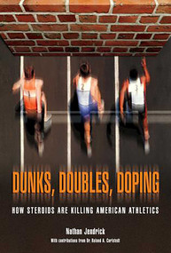 Dunks, Doubles, Doping (How Steroids Are Killing American Athletics) by Nathan Jendrick, 9781592289028