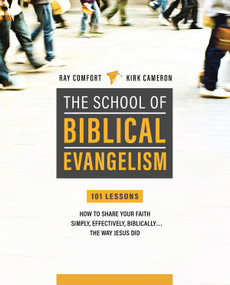 School Of Biblical Evangelism (101 Lessons: How To Share Your Faith Simply, Effectively, Biblically... The Way Jesus Did) by Ray Comfort, Robert S. Cameron, 9781610361897