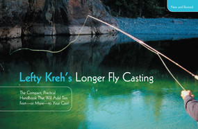 Lefty Kreh's Longer Fly Casting (The Compact, Practical Handbook That Will Add Ten Feet--Or More--To Your Cast) by Lefty Kreh, 9781599210872