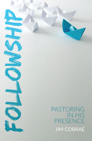 Followship (Pastoring In His Presence) by Jim Cobrae, 9781939570864