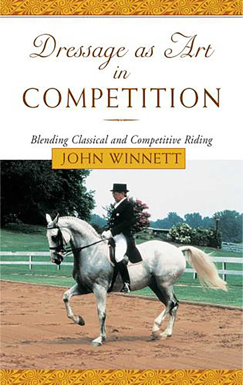 Dressage as Art in Competition (Blending Classical And Competitive Riding) by John Winnett, 9781585746019