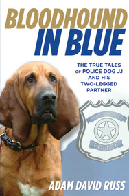 Bloodhound in Blue (The True Tales Of Police Dog Jj And His Two-Legged Partner) by Adam Russ, 9780762785384