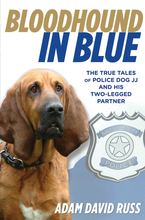 Bloodhound in Blue (The True Tales Of Police Dog Jj And His Two-Legged Partner) by Adam Russ, 9780762785384