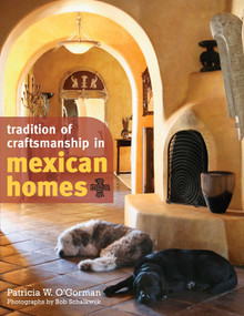 Tradition of Craftsmanship in Mexican Homes by Patricia W. O'Gorman, Bob Schalkwijk, 9781589798007