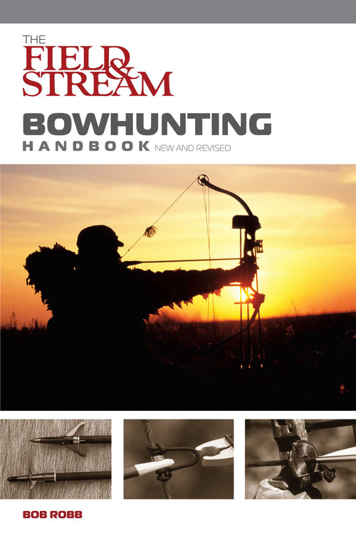Field & Stream Bowhunting Handbook, New and Revised by Bob Robb, 9781599210896