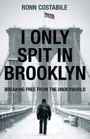 I Only Spit In Brooklyn (Breaking Free From the Underworld) by Ronn Costabile, 9781610369909