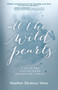 All The Wild Pearls (A Guide For Passing Down Redemptive Stories) by Heather D Yates, 9781610369916