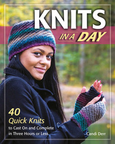 Knits in a Day (40 Quick Knits to Cast On and Complete in Three Hours or Less) by Candi Derr, 9780811716222